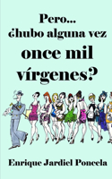 Pero... ¿hubo alguna vez once mil vírgenes?