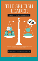 Selfish Leader (A Guide to Elite Trans-Leadership)