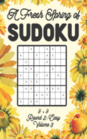 A Fresh Spring of Sudoku 9 x 9 Round 2: Easy Volume 3: Sudoku for Relaxation Spring Time Puzzle Game Book Japanese Logic Nine Numbers Math Cross Sums Challenge 9x9 Grid Beginner Friendly E