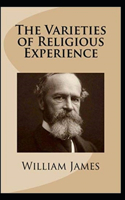 The Varieties of Religious Experience By William James: Illustrated Edition