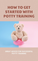How To Get Started With Potty Training