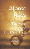 The worst poison doesn't kill