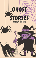 Ghost Stories for Kids Age 9-12: Short Scary and Spooky Horror Stories to Tell Around the Campfire, at Halloween, or Anytime It Gets Dark