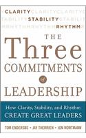 Three Commitments of Leadership: How Clarity, Stability, and Rhythm Create Great Leaders