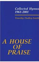 A House of Praise: Collected Hymns 1961-2001