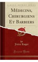 MÃ©decins, Chirurgiens Et Barbiers (Classic Reprint)