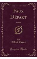 Faux Départ: Roman (Classic Reprint)