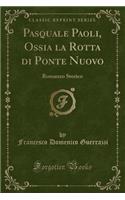 Pasquale Paoli, Ossia La Rotta Di Ponte Nuovo: Romanzo Storico (Classic Reprint)