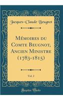 MÃ©moires Du Comte Beugnot, Ancien Ministre (1783-1815), Vol. 2 (Classic Reprint)
