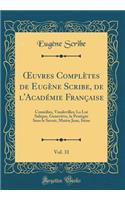 ?uvres Complètes de Eugène Scribe, de l'Académie Française, Vol. 31: Comédies, Vaudevilles; La Loi Salique, Geneviève, la Protégée Sans le Savoir, Maitre Jean, Irène (Classic Reprint)