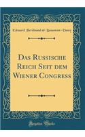 Das Russische Reich Seit dem Wiener Congress (Classic Reprint)