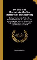 Die Bau- Und Kunstdenkmäler Des Herzogtums Braunschweig