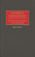 Invisible Sojourners: African Immigrant Diaspora in the United States