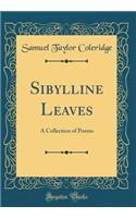 Sibylline Leaves: A Collection of Poems (Classic Reprint)