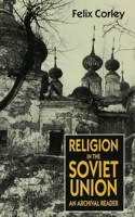 Religion in the Soviet Union: An Archival Reader
