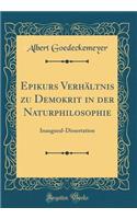 Epikurs Verhältnis zu Demokrit in der Naturphilosophie: Inaugural-Dissertation (Classic Reprint)