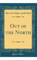 Out of the North (Classic Reprint)