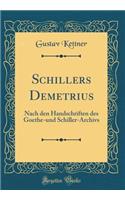 Schillers Demetrius: Nach Den Handschriften Des Goethe-Und Schiller-Archivs (Classic Reprint)