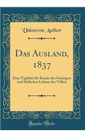 Das Ausland, 1837: Eine Tagblatt FÃ¼r Kunde Des Geistigen Und Sittlichen Lebens Der VÃ¶lker (Classic Reprint)