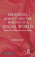 Meaning, Agency and the Making of a Social World: Themes in the Philosophy of Social Science