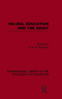 Values, Education and the Adult (International Library of the Philosophy of Education Volume 16)