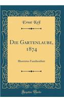 Die Gartenlaube, 1874: Illustrirtes Familienblatt (Classic Reprint): Illustrirtes Familienblatt (Classic Reprint)