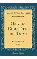 Oeuvres Complï¿½tes de Racan, Vol. 1 (Classic Reprint)