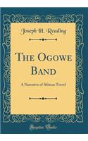 The Ogowe Band: A Narrative of African Travel (Classic Reprint)