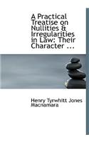 A Practical Treatise on Nullities a Irregularities in Law: Their Character ... (Large Print Edition)