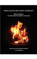 Fire Cast on the Earth-Kindling: Being Mercy in the Twenty-First Century