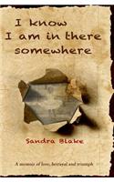 I Know I Am in There Somewhere: A Memoir of Love, Betrayal and Triumph