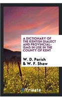 A Dictionary of the Kentish Dialect and Provincialisms in Use in the County of Kent