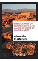 Bibliography of Quaternions and Allied Systems of Mathematics