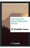 The Child's Own Spelling Book