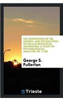 The Conception of the Infinite, and the Solution of the Mathematical Antinomies: A Study in Psychological Analysis. pp. 1-128