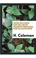 Notes on Logic: For the Use of Students Preparing for Examinations