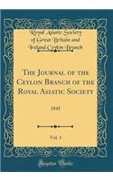 The Journal of the Ceylon Branch of the Royal Asiatic Society, Vol. 1: 1845 (Classic Reprint)