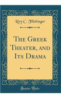 The Greek Theater, and Its Drama (Classic Reprint)