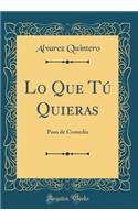 Lo Que Tú Quieras: Paso de Comedia (Classic Reprint)
