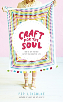 Craft for the Soul: How to get the most out of your creative life