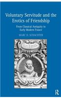 Voluntary Servitude and the Erotics of Friendship