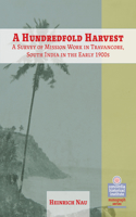A Hundredfold Harvest: A Survey of Mission Work in Travancore, South India in the Early 1900s