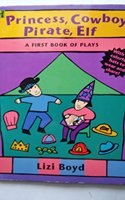 Princess, Cowboy, Pirate, Elf:: Princess, Cowboy, Pirate, Elf: A First Book of Plays