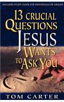 13 Crucial Questions Jesus Wants to Ask You