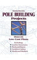 Monte Burch's Pole Building Projects: Over 25 Low-Cost Plans