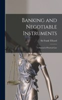 Banking and Negotiable Instruments: a Manual of Practical Law