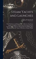 Steam Yachts and Launches: Their Machinery and Management: A Review of the Steam Engine As Applied to Yachts; Laws Governing Yachts in American Waters; Rules for Racing; Rules