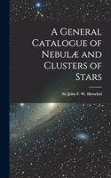 General Catalogue of Nebulæ and Clusters of Stars