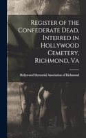 Register of the Confederate Dead, Interred in Hollywood Cemetery, Richmond, Va