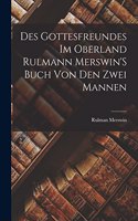 Des Gottesfreundes Im Oberland Rulmann Merswin'S Buch Von Den Zwei Mannen